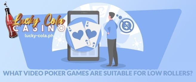 Anong Mga Larong Video Poker ang Angkop para sa Mga Low Roller Lucky Cola